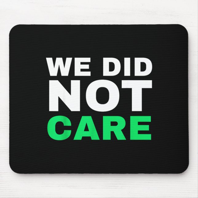 Funny we did not care meme quote for men Design Mouse Pad (Front)