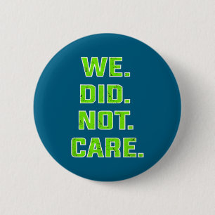 Funny we did not care quote bold sarcastic attitud 2 inch round button