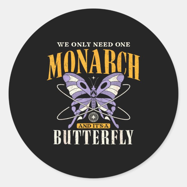 Funny We Only Need One Monarch And It's A Butterfl Classic Round Sticker (Front)