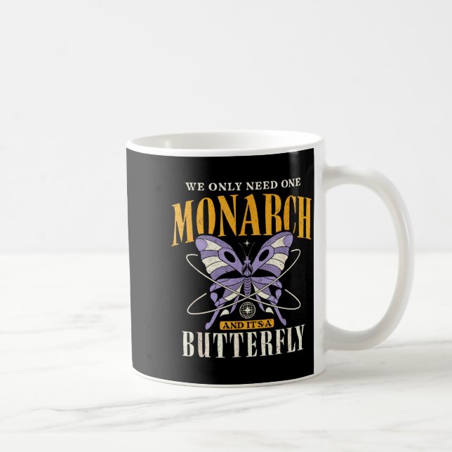 Funny We Only Need One Monarch And It's A Butterfl Coffee Mug (Right)