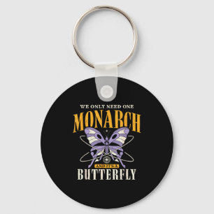 Funny We Only Need One Monarch And It's A Butterfl Keychain