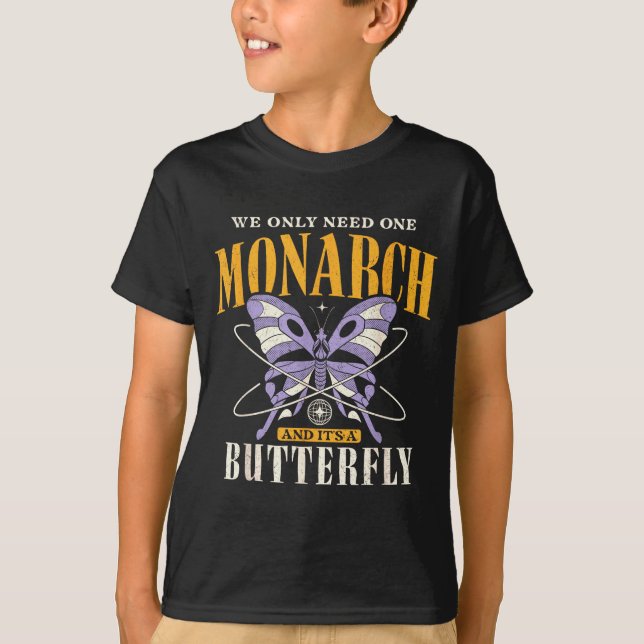Funny We Only Need One Monarch And It's A Butterfl T-Shirt (Front)