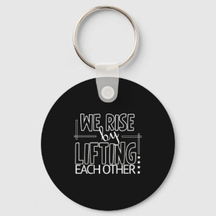 Funny We Rise By Lifting Each Other Motivation Quo Keychain