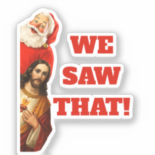Funny “We Saw That” Santa and Jesus Design