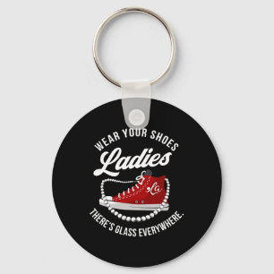 Funny Wear Your Shoes Ladies There's Glass Everywh Keychain