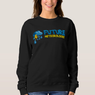 Funny Weather Forecast Future meteorologist Sweatshirt