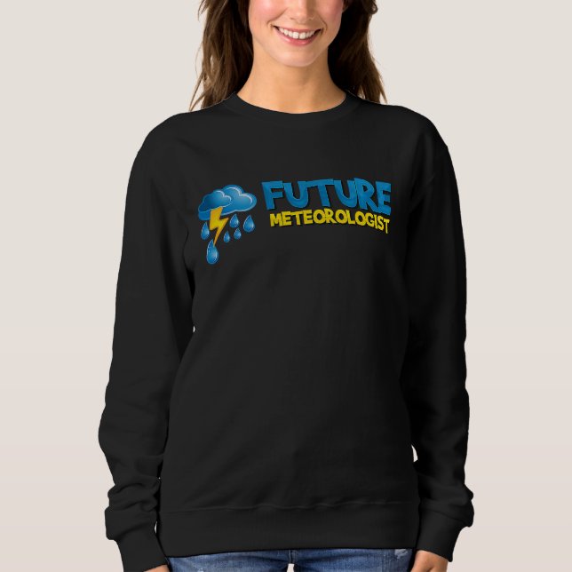 Funny Weather Forecast Future meteorologist Sweatshirt (Front)