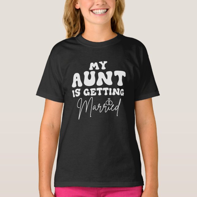 Funny Wedding Jokes My Aunt Is Getting Married T-Shirt (Front)