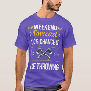 Funny Weekend Forecast Axe Throwing T-Shirt