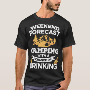 Funny Weekend Forecast Camping With Drinking T-Shirt