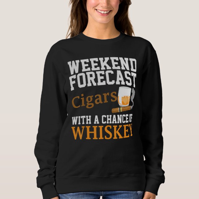 Funny Weekend Forecast Cigars And Whiskey For Men  Sweatshirt (Front)