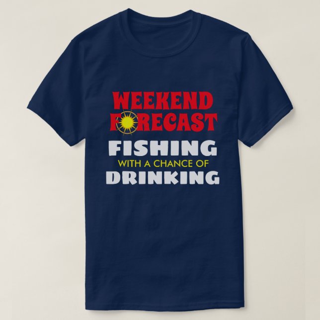 Funny "Weekend Forecast" Fishing and Drinking T-Shirt (Design Front)