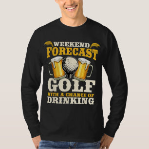 Funny Weekend Forecast Golf with a chance of drink T-Shirt