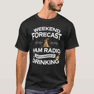 Funny Weekend Forecast Ham Radio With Drinking T-Shirt