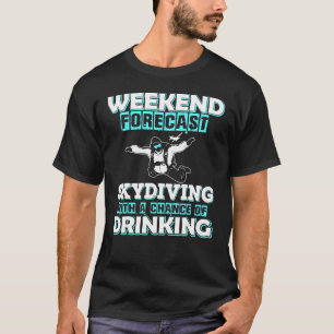 Funny Weekend Forecast Skydiving With A Chance Of T-Shirt