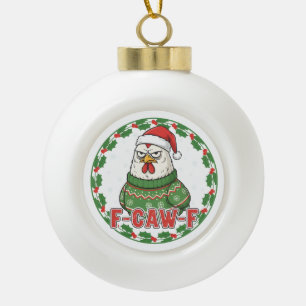 Funny Weird Chicken F-CAW-F Holiday FCawF Ceramic Ball Christmas Ornament