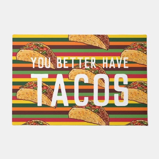 Funny Welcome Mat | You Better Have Tacos (Front)