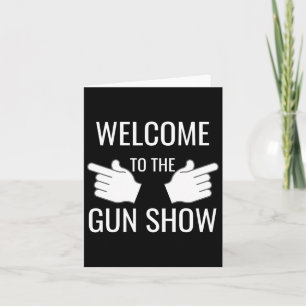 Funny Welcome To The Gun Show Bodybuilding Card