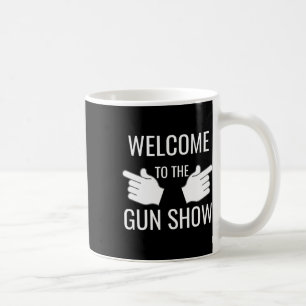 Funny Welcome To The Gun Show Bodybuilding Coffee Mug