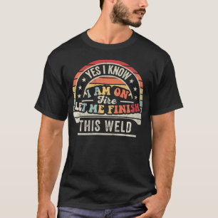 Funny Welder Let Me Finish This Weld Retro T-Shirt