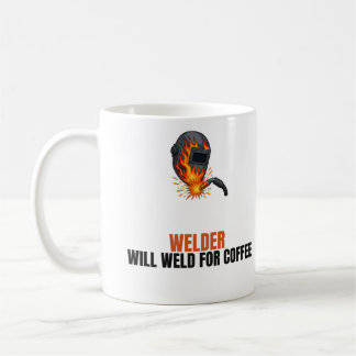 Funny Welder Mug Will Weld for Coffee