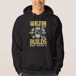 Funny Welder Saying Welder Guy Who Builds What You Hoodie