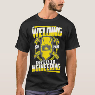 Funny Welder Sayings If Welding Was Easy Engineeri T-Shirt