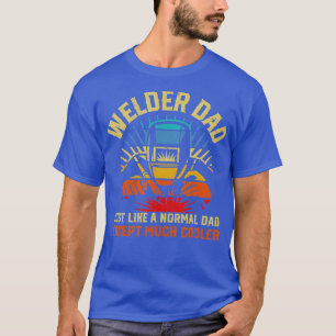 Funny Welder Welding Dad Just Like A Normal Dad On T-Shirt