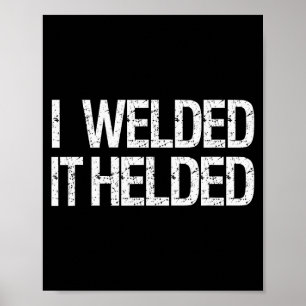 Funny Welder Welding Mig Tig Stick Arc Fabrication Poster