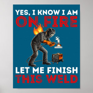 Funny Welder Welding Yes Know Am Poster