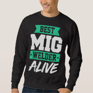 Funny Welding Pipeliner Mig Welder Welds Funny Gif Sweatshirt