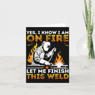 Funny Welding Yes I Know I’m On Fire Metal Worker  Card