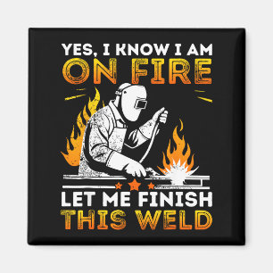 Funny Welding Yes I Know I’m On Fire Metal Worker Magnet