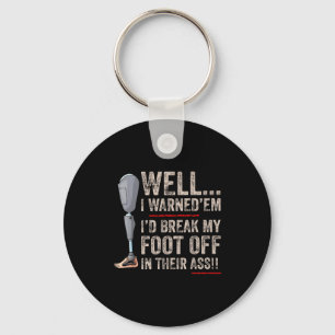 Funny Well I Warned em I'd Break My Foot Off In Th Keychain
