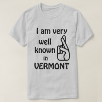 Funny Well Known in Vermont T-shirt