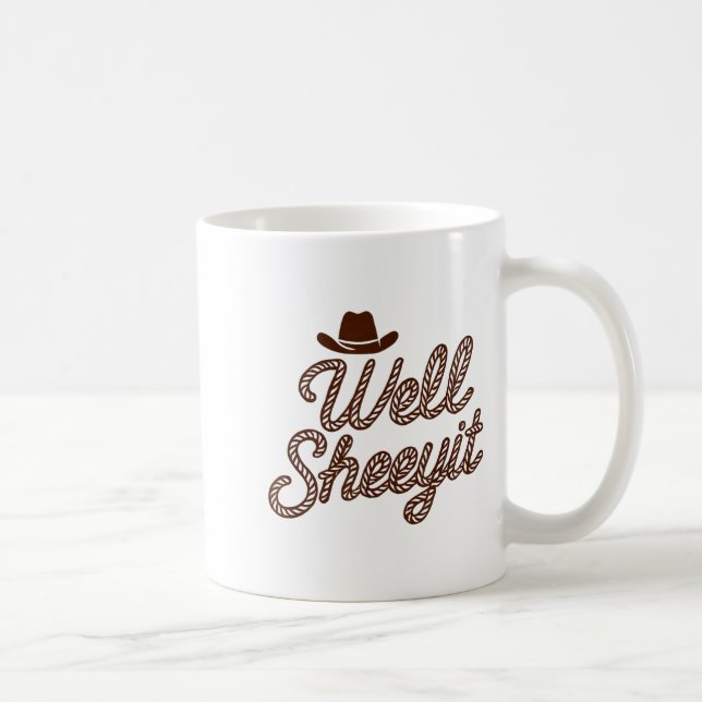 Funny Well Sheeyit Cowboy Hat Southern Country Quo Coffee Mug (Right)