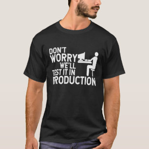 Funny We'll Test It In Production Programmer QA Te T-Shirt