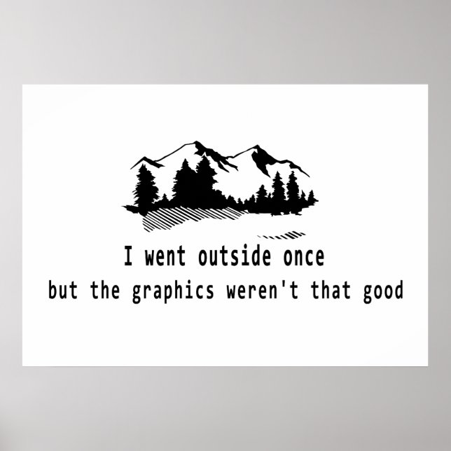 Funny Went outside once graphics computer gaming Poster (Front)