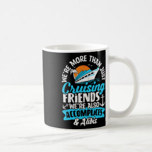 Funny We're More Than Just Cruising Friends Cruise Coffee Mug