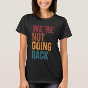 funny We're Not Going Back Slogan Vintage Distress T-Shirt