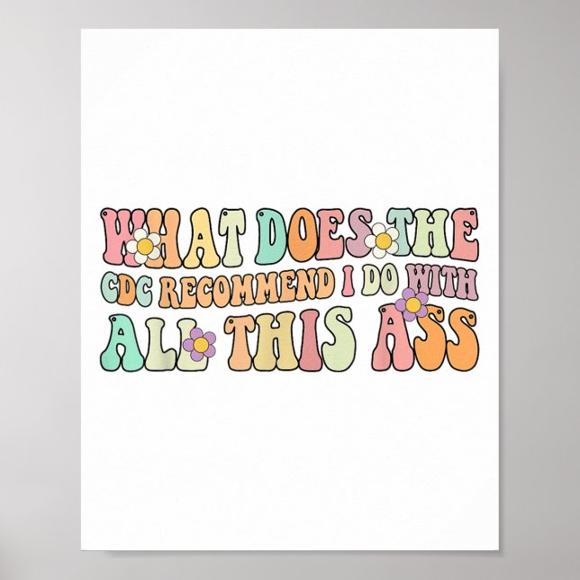 Funny What Does The C Recommend I Do With All This Poster (Front)