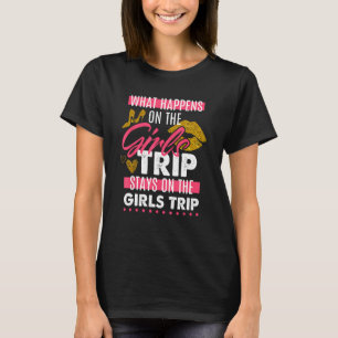 Funny What Happens On The Girls Trip Stays On The T-Shirt