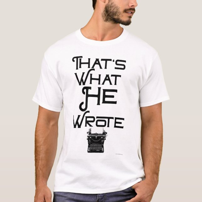 Funny What He Wrote Author SDesign T-Shirt (Front)
