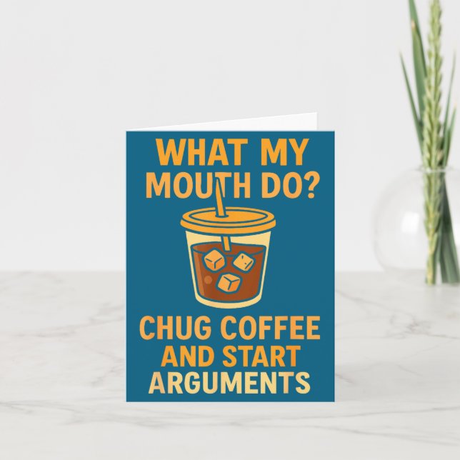 Funny What My Mouth Do Chug Coffee And Start Argum Card (Front)