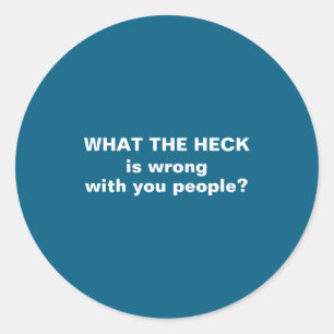 Funny What The Heck Classic Round Sticker