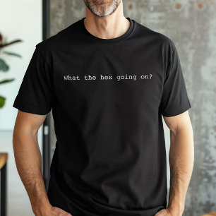 Funny What The Hex Going On T-Shirt