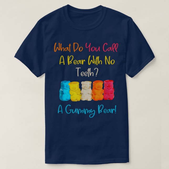 Funny What You Call A Bear With No Teeth A Gummy B T-Shirt (Design Front)