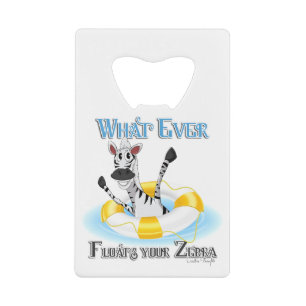 Funny Whatever Floats your Zebra Credit Card Bottle Opener