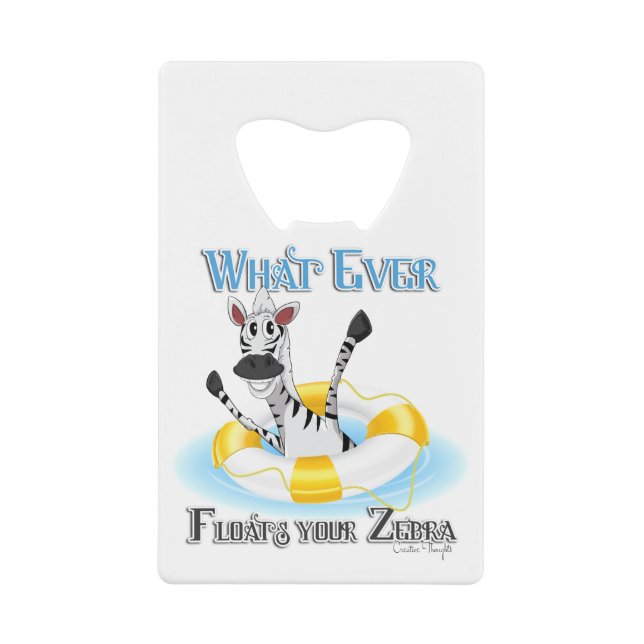 Funny Whatever Floats your Zebra Credit Card Bottle Opener (Front)