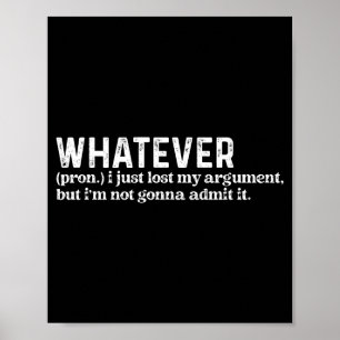Funny Whatever I Just Lost My Argument Quote Funny Poster